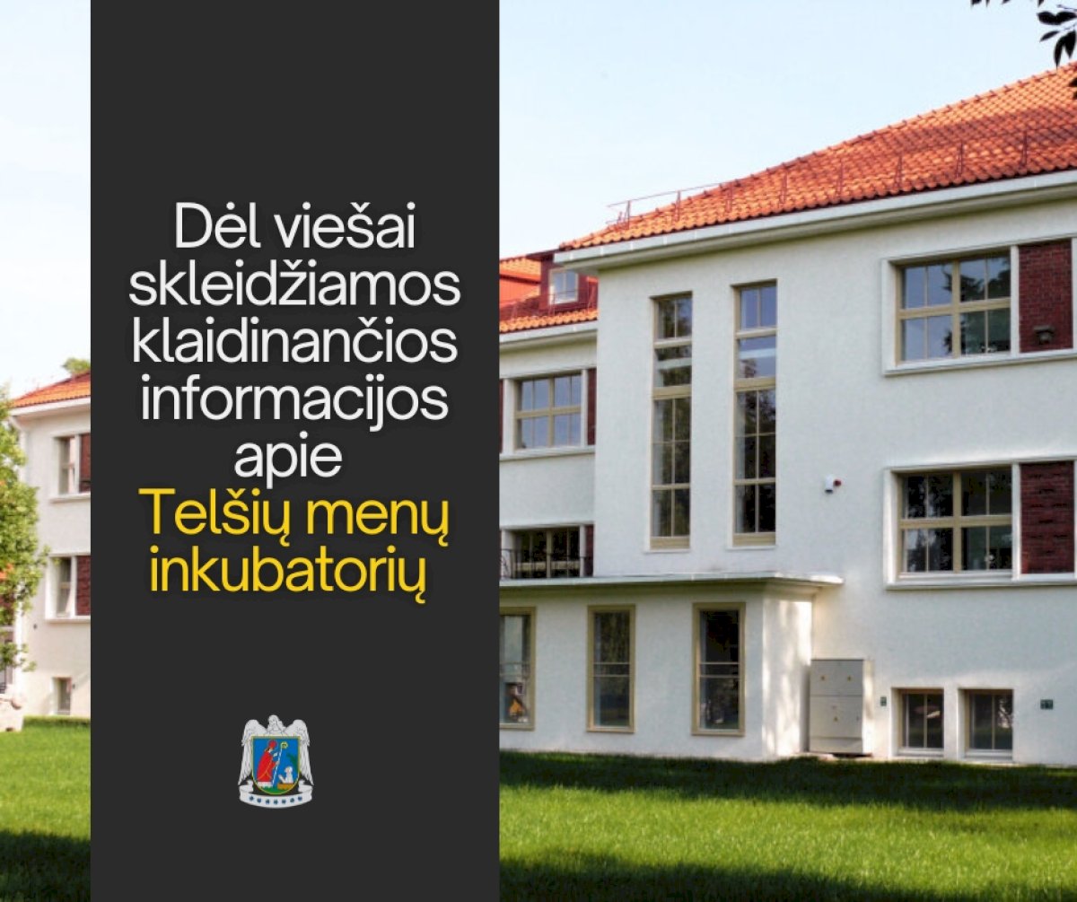 Dėl viešai skleidžiamos klaidinančios informacijos apie Telšių menų inkubatorių