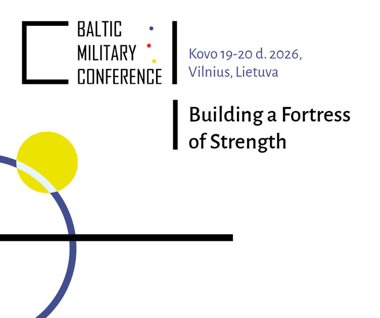 Vilniuje – šeštoji Baltijos karinė konferencija, subursianti aukščiausio lygmens sprendimų priėmėjus, gynybos politikos formuotojus ir ekspertus